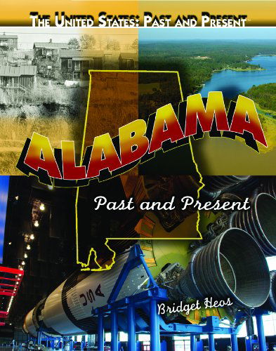 Alabama: Past and Present (United States: Past & Present) - Bridget Heos - Książki - Rosen Central - 9781435835184 - 30 stycznia 2010