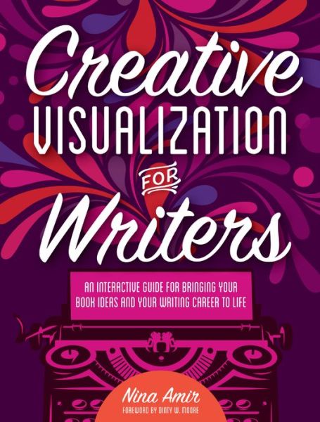 Cover for Nina Amir · Creative Visualization for Writers: An Interactive Guide for Bringing Your Book Ideas and Your Writing Career to Life (Taschenbuch) (2016)