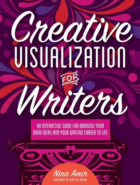 Cover for Nina Amir · Creative Visualization for Writers: An Interactive Guide for Bringing Your Book Ideas and Your Writing Career to Life (Paperback Book) (2016)