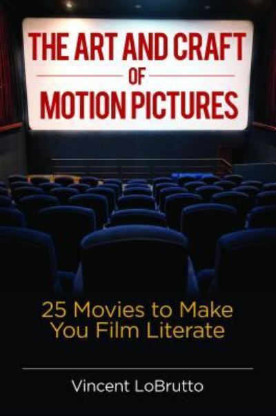 Cover for Vincent LoBrutto · The Art and Craft of Motion Pictures: 25 Movies to Make You Film Literate (Hardcover Book) (2019)