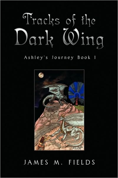 Cover for James Fields · Tracks of the Dark Wing: Ashley's Journey Book 1 (Paperback Book) (2009)