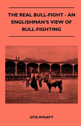 Cover for Otis Mygatt · The Real Bull-fight - an Englishman's View of Bull-fighting (Paperback Book) (2010)