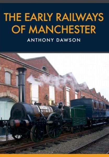 Cover for Anthony Dawson · The Early Railways of Manchester (Paperback Book) (2017)