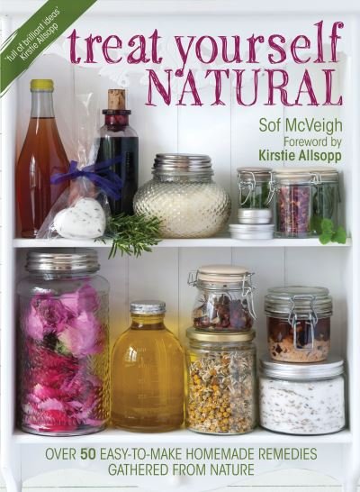 Cover for Sof Mcveigh · Treat Yourself Natural: Over 50 Easy-to-Make Homemade Remedies Gathered from Nature (Taschenbuch) (2013)