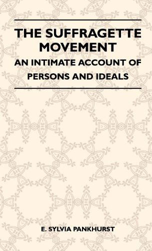 The Suffragette Movement - an Intimate Account of Persons and Ideals - E. Sylvia Pankhurst - Books - Whitley Press - 9781446514184 - November 16, 2010