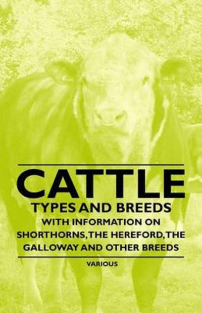 Cover for Cattle - Types and Breeds - with Information on Shorthorns, the Hereford, the Galloway and Other Breeds (Pocketbok) (2011)