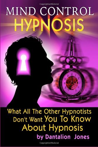 Cover for Dantalion Jones · Mind Control Hypnosis: What All the Other Hypnotists Don't Want You to Know About Hypnosis (Paperback Book) (2009)