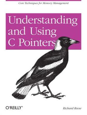 Understanding and Using C Pointers - Richard Reese - Books - O'Reilly Media - 9781449344184 - June 11, 2013