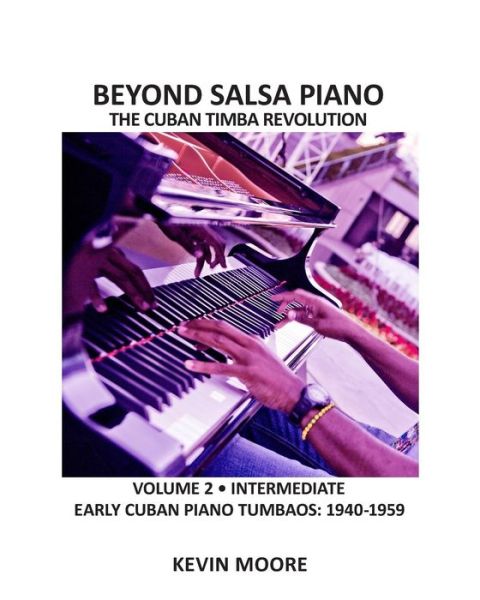 Cover for Kevin Moore · Beyond Salsa Piano: the Cuban Timba Piano Revolution: Volume 2 - Early Cuban Piano Tumbaos (Paperback Book) (2010)