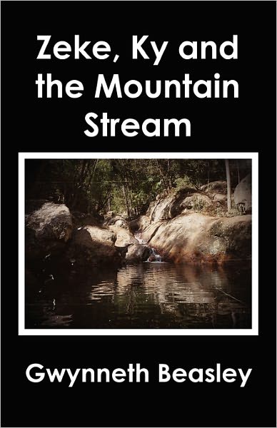 Cover for Gwynneth Beasley · Zeke, Ky and the Mountain Stream (Paperback Book) (2010)