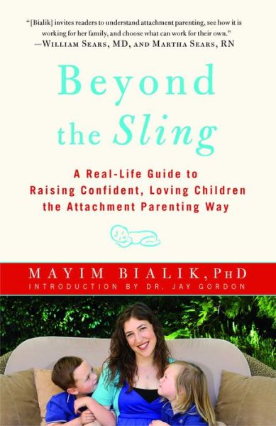 Cover for Mayim Bialik · Beyond the Sling: A Real-Life Guide to Raising Confident, Loving Children the Attachment Parenting Way (Taschenbuch) (2012)