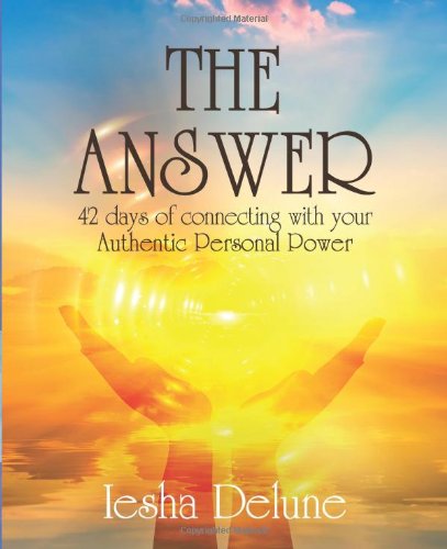 Cover for Iesha Delune · The Answer: 42 Days of Connecting with Your Authentic Personal Power (Pocketbok) (2013)