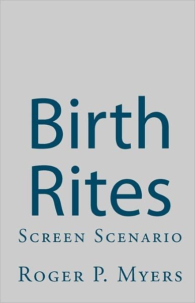 Cover for Roger P Myers · Birth Rites: Screen Scenario (Paperback Book) (2010)