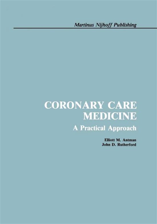 Cover for E. Antman · Coronary Care Medicine: A Practical Approach (Taschenbuch) [Softcover reprint of the original 1st ed. 1986 edition] (2012)
