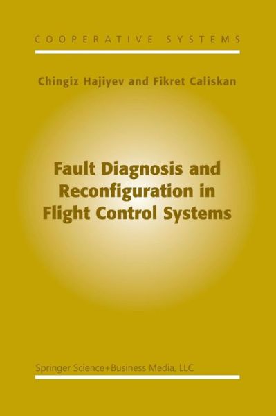 Cover for Hajiyev, Chingiz (Istanbul Technical University) · Fault Diagnosis and Reconfiguration in Flight Control Systems - Cooperative Systems (Paperback Book) [Softcover Reprint of the Original 1st Ed. 2003 edition] (2013)