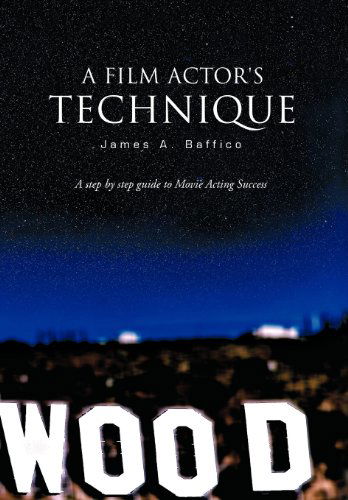 A Film Actor's Technique - James A. Baffico - Books - Trafford Publishing - 9781466905184 - January 27, 2012