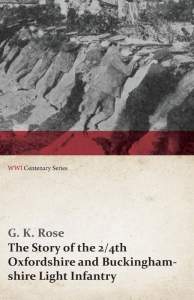 Cover for G. K. Rose · The Story of the 2/4th Oxfordshire and Buckinghamshire Light Infantry (Wwi Centenary Series) (Paperback Book) (2014)