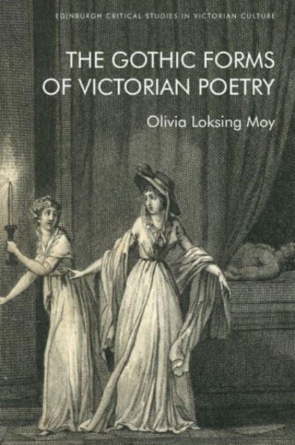 Cover for Olivia Loksing Moy · The Gothic Forms of Victorian Poetry - Edinburgh Critical Studies in Victorian Culture (Paperback Book) (2024)