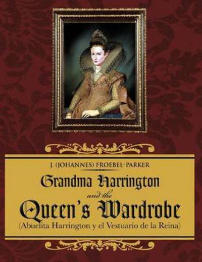 Cover for Froebel-parker, J (Johannes) · Grandma Harrington and the Queen's Wardrobe: (Abuelita Harrington Y El Vestuario De La Reina) (Paperback Bog) (2012)