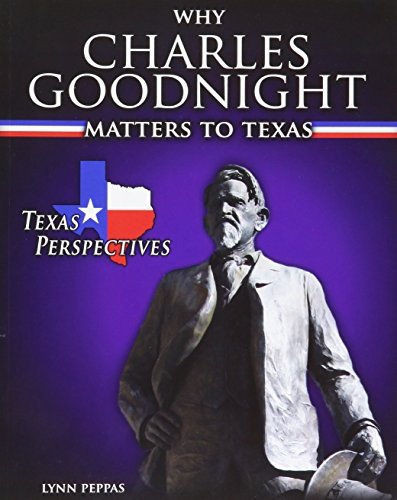 Cover for Lynn Peppas · Why Charles Goodnight Matters to Texas (Taschenbuch) (2013)