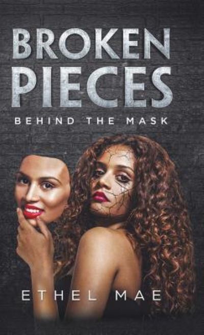 Cover for Ethel Mae · Broken Pieces Behind the Mask (Hardcover Book) (2019)