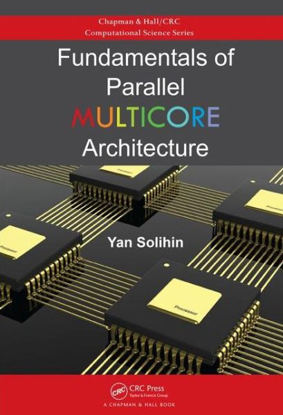 Cover for Yan Solihin · Fundamentals of Parallel Multicore Architecture - Chapman &amp; Hall / CRC Computational Science (Hardcover Book) (2015)