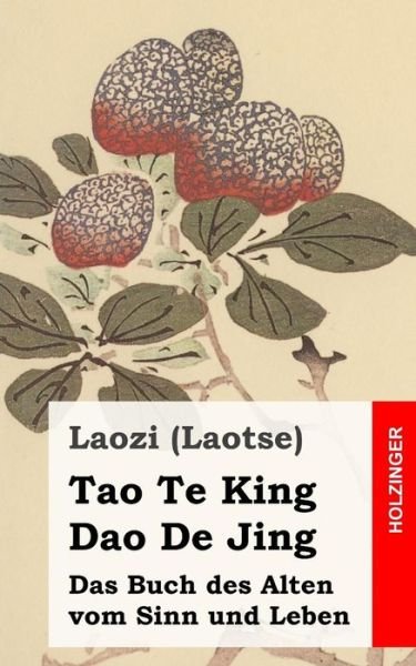 Cover for Laozi (Laotse) · Tao Te King / Dao De Jing: Das Buch Des Alten Vom Sinn Und Leben (Taschenbuch) (2013)