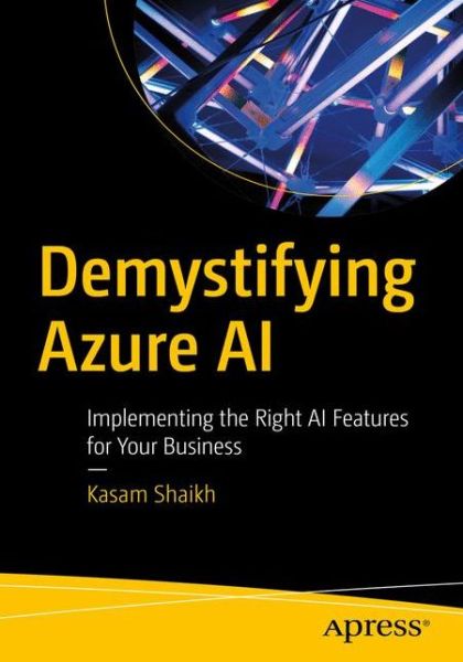 Cover for Kasam Shaikh · Demystifying Azure AI: Implementing the Right AI Features for Your Business (Paperback Book) [1st edition] (2020)