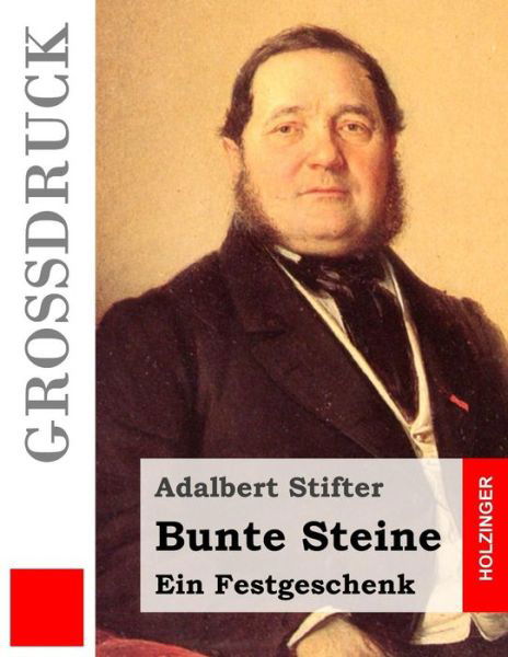 Bunte Steine (Großdruck) (German Edition) - Adalbert Stifter - Książki - CreateSpace Independent Publishing Platf - 9781484882184 - 6 maja 2013