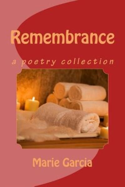 Remembrance - Marie Garcia - Books - Createspace Independent Publishing Platf - 9781490441184 - February 16, 2015
