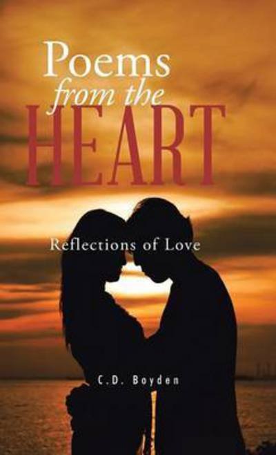 Cover for C D Boyden · Poems from the Heart: Reflections of Love (Innbunden bok) (2014)