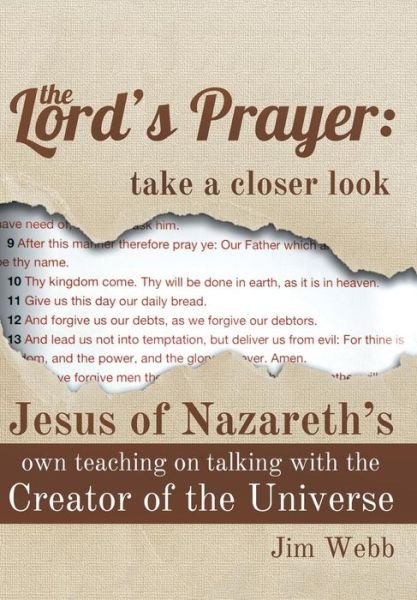 Cover for Jim Webb · The Lord's Prayer: Take a Closer Look: Jesus of Nazareth's Own Teaching on Talking with the Creator of the Universe (Hardcover bog) (2014)
