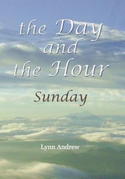 Cover for Lynn Andrew · The Day and the Hour (Hardcover Book) (2015)