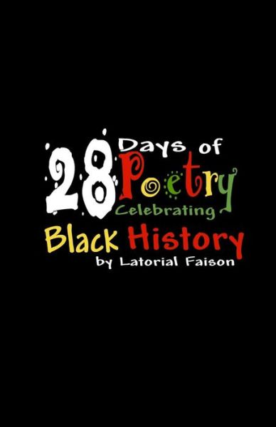 Cover for Latorial Faison · 28 Days of Poetry Celebrating Black History: Volume 1 - 28 Days of Poetry (Paperback Book) (2007)