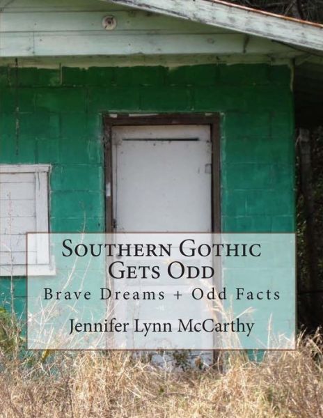 Cover for Jennifer Lynn Mccarthy · Southern Gothic Gets Odd: Brave Dreams and Odd Facts (Paperback Book) (2014)