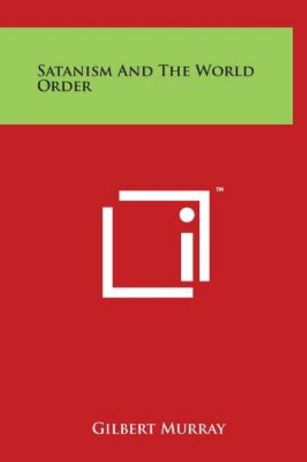 Satanism and the World Order - Gilbert Murray - Książki - Literary Licensing, LLC - 9781497905184 - 29 marca 2014