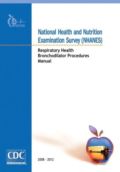 Cover for Centers for Disease Cont and Prevention · National Health and Nutrition Examination Survey (Nhanes): Respiratory Health Bronchodilator Procedures Manual (Paperback Book) (2014)