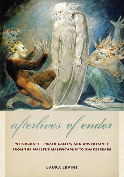 Laura Levine · Afterlives of Endor: Witchcraft, Theatricality, and Uncertainty from the "Malleus Maleficarum" to Shakespeare (Paperback Book) (2023)