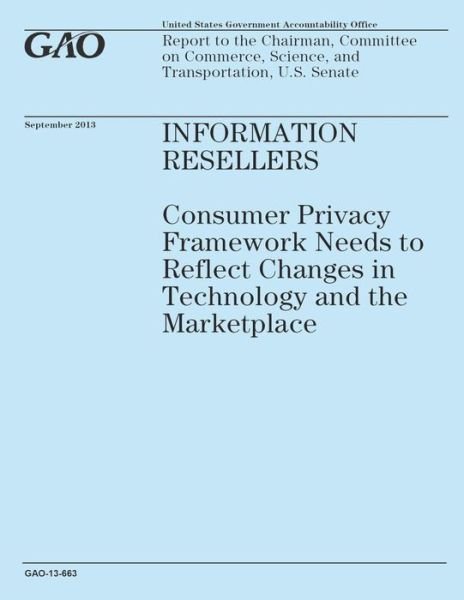 Cover for Government Accountability Office · Information Resellers: Consumer Privacy Framework Needs to Reflect Changes in Technology and the Marketplace (Taschenbuch) (2014)