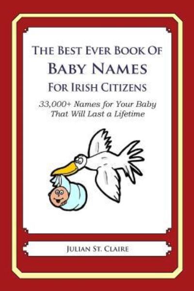 Cover for Julian St Claire · The Best Ever Book of Baby Names for Irish Citizens: 33,000+ Names for Your Baby That Will Last a Lifetime (Taschenbuch) (2014)