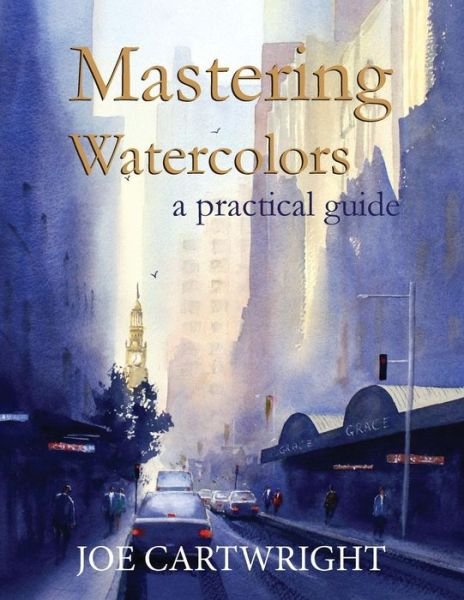 Cover for Joe Cartwright · Mastering Watercolors: A Practical Guide (Paperback Bog) (2015)