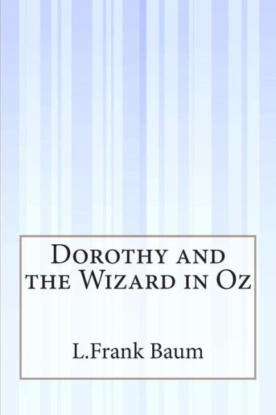 Dorothy and the Wizard in Oz - L Frank Baum - Bøker - Createspace - 9781511528184 - 11. april 2015