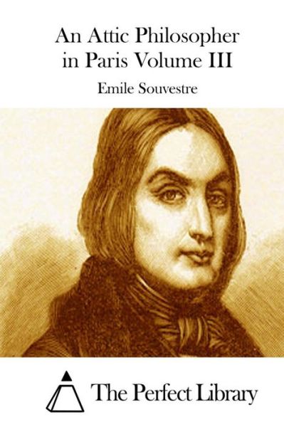 Cover for Emile Souvestre · An Attic Philosopher in Paris Volume III (Paperback Book) (2015)