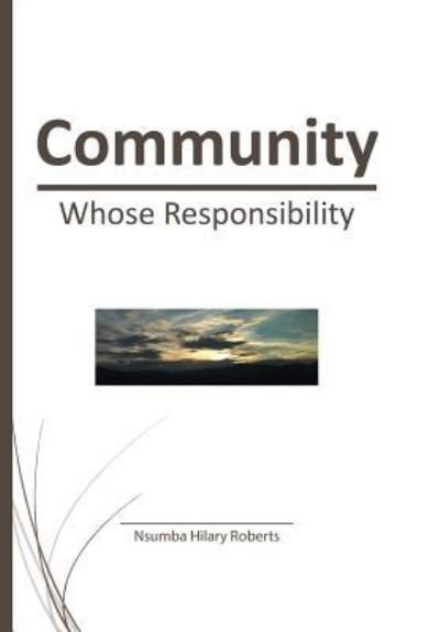 Community Whose Responsibility - Nsumba Hilary Roberts - Bøger - Westbow Press - 9781512761184 - 7. december 2016