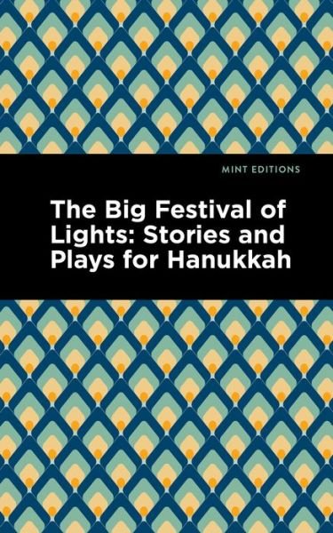 Cover for Mint Editions · The Big Festival of Lights: Stories and Plays for Hanukkah - Mint Editions (Jewish Writers: Stories, History and Traditions) (Taschenbuch) (2022)