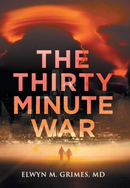 Cover for Elwyn M. Grimes Md · The Thirty Minute War (Hardcover bog) (2016)