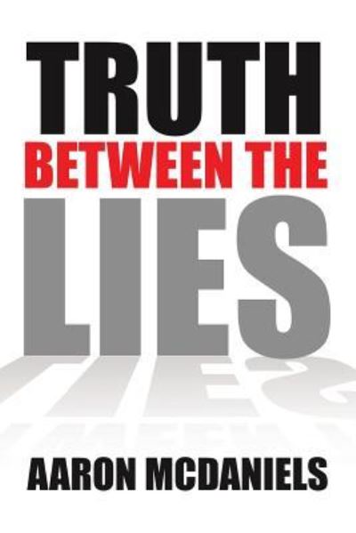 Cover for Aaron McDaniels · Truth Between the Lies (Paperback Book) (2016)