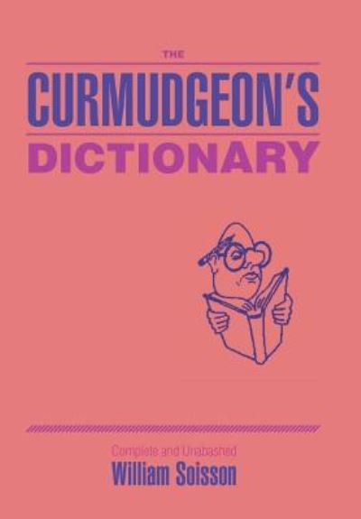 Cover for William Soisson · The Curmudgeon's Dictionary (Hardcover Book) (2016)