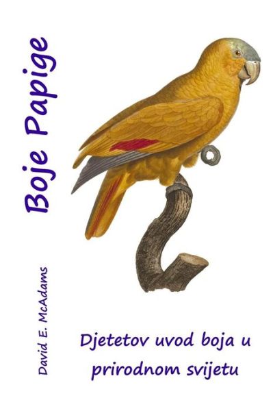 Cover for David E. McAdams · Boje Papige : Djetetov uvod boja u prirodnom svijetu (Paperback Book) (2015)