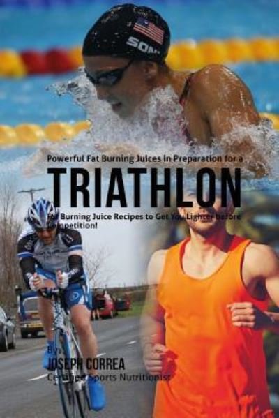Cover for Joseph Correa · Powerful Fat Burning Juices in Preparation for a Triathlon (Paperback Bog) (2015)